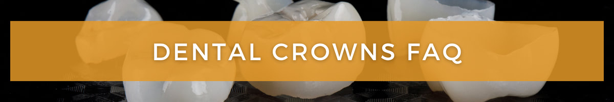 Dental Crowns FAQ